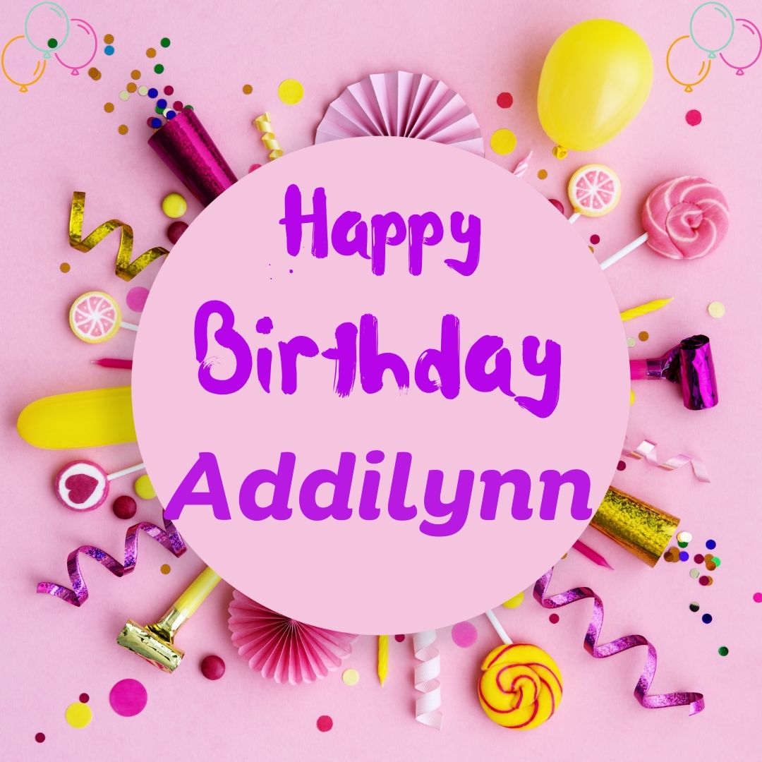 Happy Birthday Addilynn Images