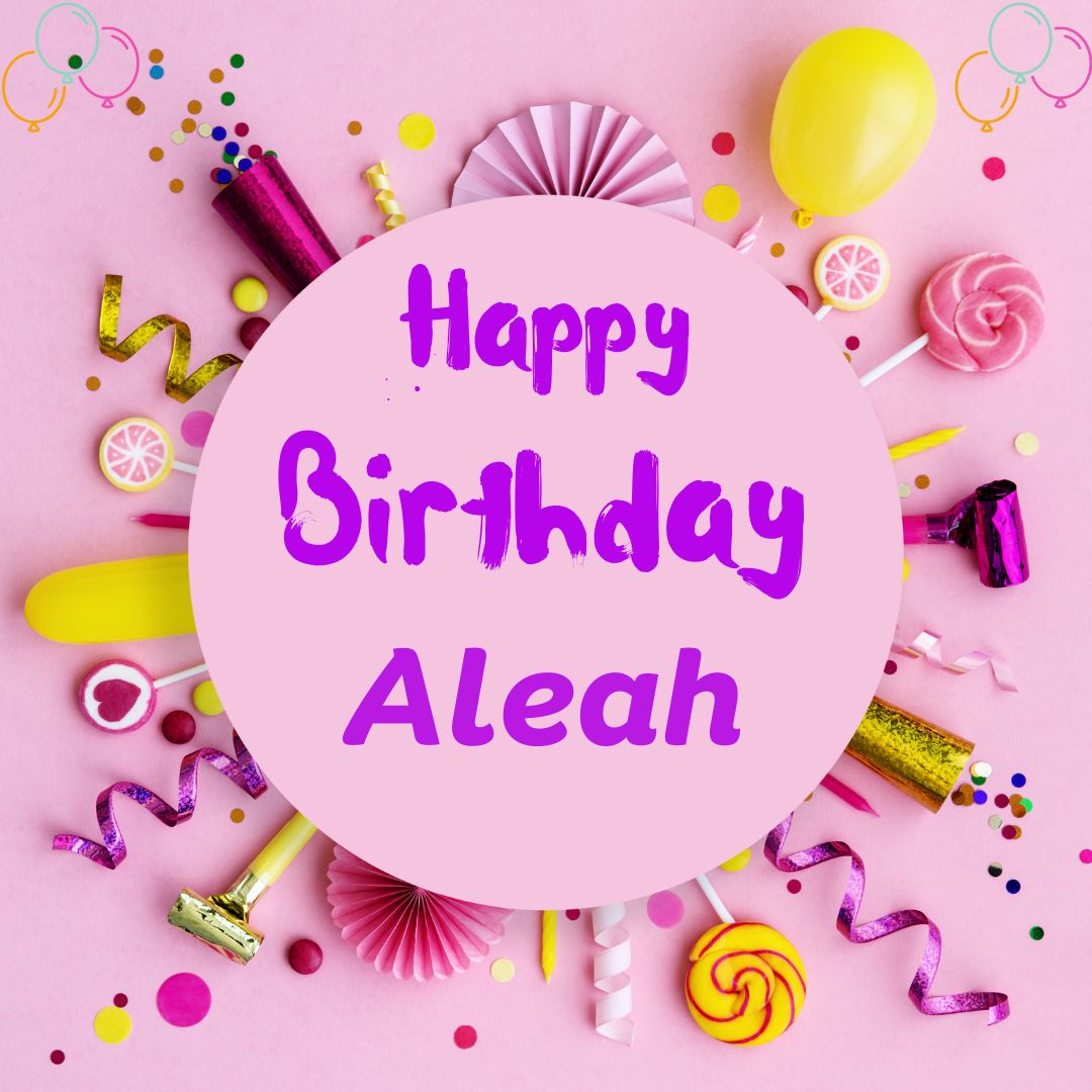 Happy Birthday Aleah Images